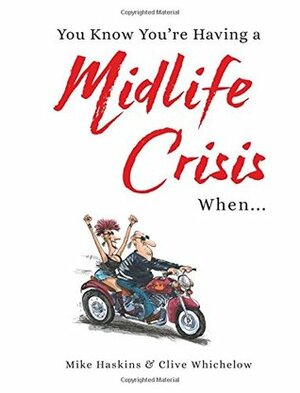 You Know You're Having a Midlife Crisis When... by Clive Whichelow, Mike Haskins