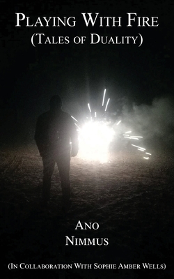 Playing With Fire (Tales of Duality) by Ano Nimmus