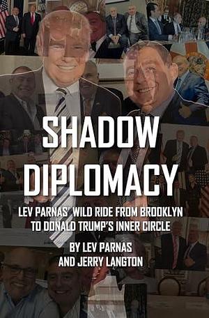 Shadow Diplomacy: Lev Parnas and his Wild Ride from Brooklyn to Trump's Inner Circle by Jerry Langton, Lev Parnas, Lev Parnas