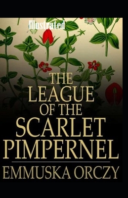 The League of the Scarlet Pimpernel Illustrated by Emma Orczy