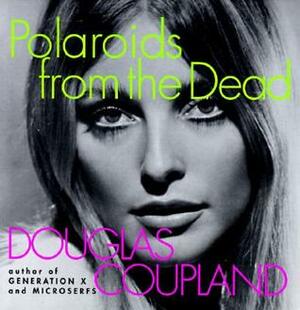 Polaroids from the Dead by Douglas Coupland