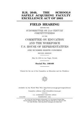 H.R. 2649, the Schools Safely Acquiring Faculty Excellence Act of 2003 by United St Congress, United States House of Representatives, Committee on Education and the (house)