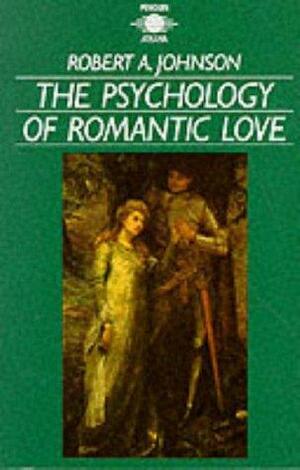 The Psychology Of Romantic Love by Robert A. Johnson