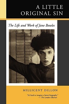 A Little Original Sin: Life and Work of Jane Bowles by Millicent Dillon