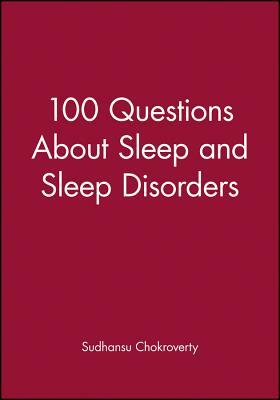 100 Questions about Sleep and Sleep Disorders by Sudhansu Chokroverty