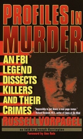 Profiles in Murder: An FBI Legend Dissects Killers and Their Crimes by Joseph Harrington, Russell Vorpagel