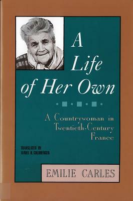 A Life of Her Own: A Countrywoman in Twentieth-Century France by Émilie Carles