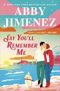 Say You'll Remember Me by Abby Jimenez