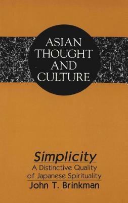 Simplicity: A Distinctive Quality of Japanese Spirituality by John T. Brinkman