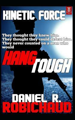 Hang Tough: A Kinetic Force Vignette by Daniel R. Robichaud