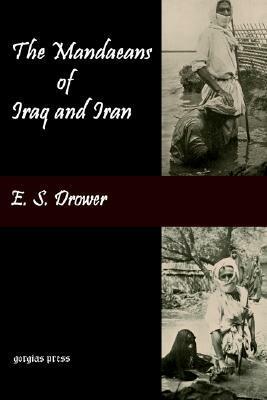 The Mandaeans of Iraq and Iran: Their Cults, Customs, Magic Legends, and Folklore by E.S. Drower, Jorunn Jacobsen Buckley