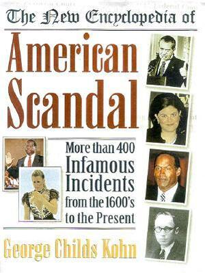 The New Encyclopedia of American Scandal by George C. Kohn