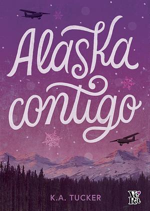 Alaska contigo by K.A. Tucker