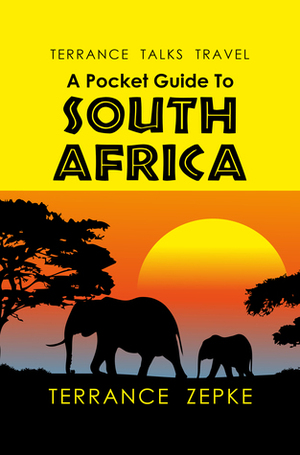 TERRANCE TALKS TRAVEL: A Pocket Guide To South Africa by Terrance Zepke