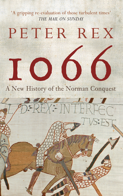 1066: A New History of the Norman Conquest by Peter Rex