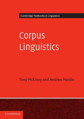 Corpus Linguistics: Method, Theory and Practice by Tony McEnery, Andrew Hardie
