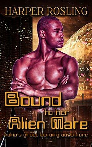 Bound to Her Alien Mate: Katia's Group Bonding Adventure by Harper Rosling