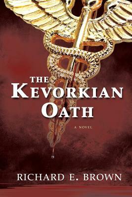 The Kevorkian Oath by Richard E. Brown