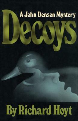 Decoys: A John Denson Mystery PB by Richard Hoyt