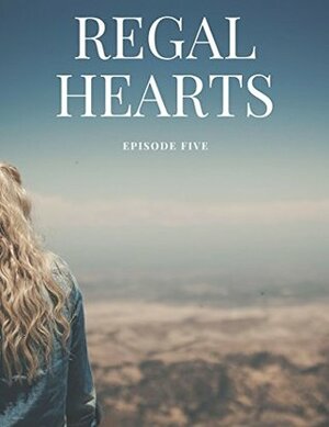 Regal Hearts: Episode 5 by Livy Jarmusch