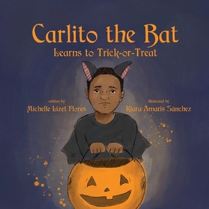 Carlito the Bat Learns to Trick-or-Treat by Michelle Lizet Flores