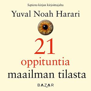 21 oppituntia maailman tilasta by Yuval Noah Harari