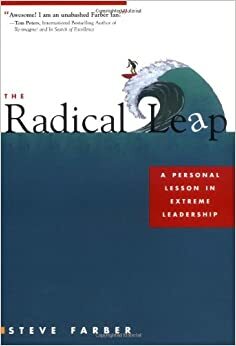 The Radical Leap: A Personal Lesson in Extreme Leadership by Steve Farber