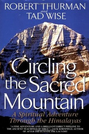 Circling the Sacred Mountain: A Spiritual Adventure Through the Himalayas by Tad Wise, Robert Thurman