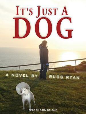 It's Just a Dog by Russ Ryan