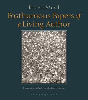 Posthumous Papers of a Living Author by Robert Musil