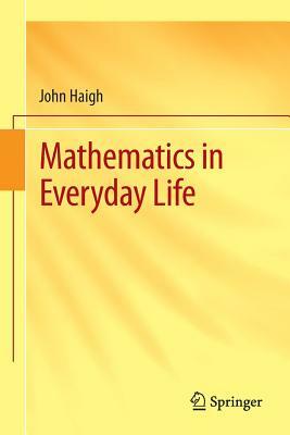 Mathematics in Everyday Life by John Haigh