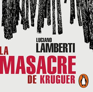 La masacre de Kruguer by Luciano Lamberti