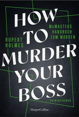 How to murder your Boss – McMasters Handbuch zum Morden by Rupert Holmes