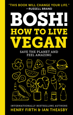 BOSH!: How to Live Vegan by Ian Theasby, Henry Firth