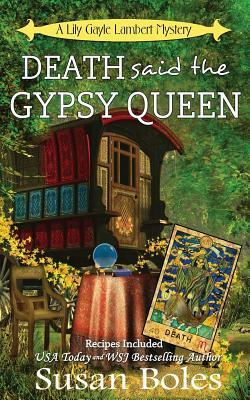 Death said the Gypsy Queen: A Lily Gayle Lambert Mystery by Susan Boles