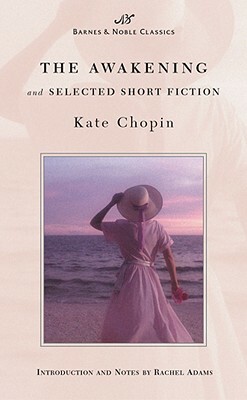 The Awakening and Selected Short Fiction (Barnes & Noble Classics Series) by Kate Chopin