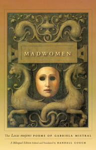 Madwomen: Poems of Gabriela Mistral by Gabriela Mistral