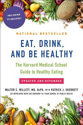 Eat, Drink, and Be Healthy: The Harvard Medical School Guide to Healthy Eating by Walter C. Willett