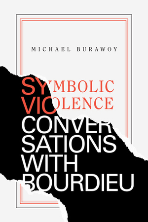 Symbolic Violence: Conversations with Bourdieu by Michael Burawoy