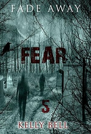 Fade Away: Fear by Kelly Bell