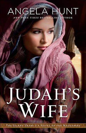 Judah's Wife: A Novel of the Maccabees by Angela Hunt