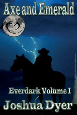 Axe and Emerald: Everdark Volume 1 by Joshua Dyer