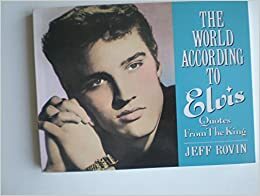 World According to Elvis: Quotes from the King by Jeff Rovin