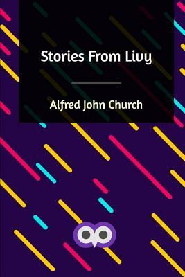Stories From Livy by Alfred John Church