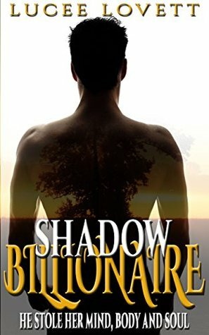 Shadow Billionaire: He Stole Her Mind, Body and Soul (The Billionaire Serial Series Book 1) by Lucee Lovett