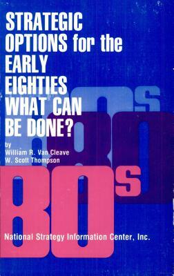 Strategic Options for the Early 80's: What Can Be Done? by William R. Van Cleave