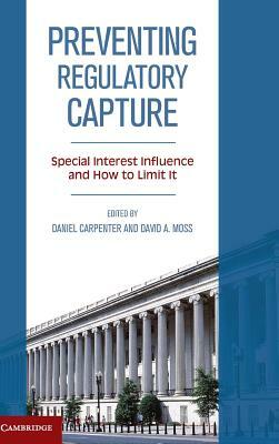 Preventing Regulatory Capture: Special Interest Influence and How to Limit It by 