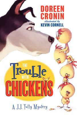 The Trouble with Chickens: A J. J. Tully Mystery by Doreen Cronin