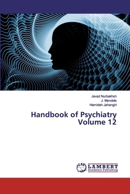 Handbook of Psychiatry Volume 12 by Javad Nurbakhsh, J. Mendels, Hamideh Jahangiri