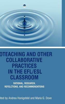 Coteaching and Other Collaborative Practices in the Efl/ESL Classroom: Rationale, Research, Reflections, and Recommendations (Hc) by 